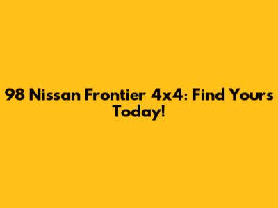 98 Nissan Frontier 4x4: Find Yours Today!
