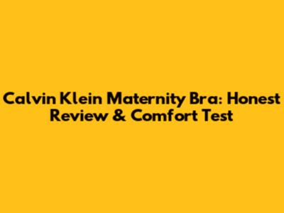 Calvin Klein Maternity Bra: Honest Review & Comfort Test