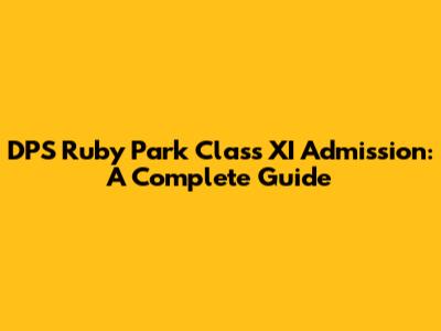 DPS Ruby Park Class XI Admission: A Complete Guide