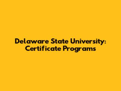 Delaware State University: Certificate Programs
