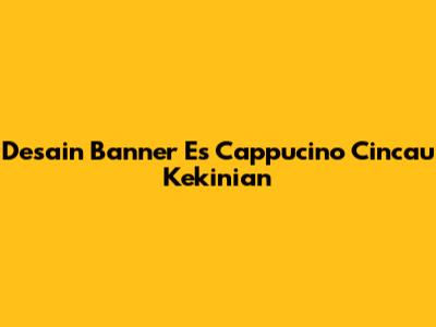 Desain Banner Es Cappucino Cincau Kekinian