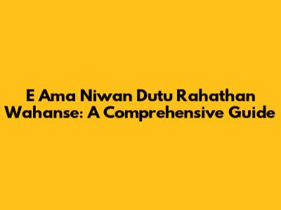 E Ama Niwan Dutu Rahathan Wahanse: A Comprehensive Guide