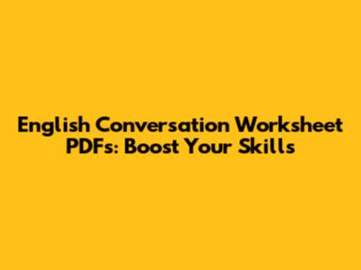 English Conversation Worksheet PDFs: Boost Your Skills