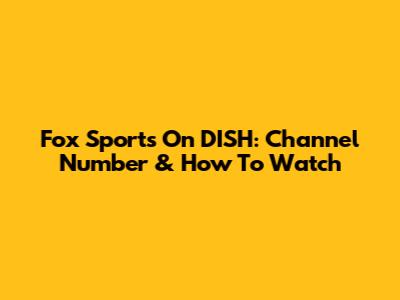Fox Sports On DISH: Channel Number & How To Watch
