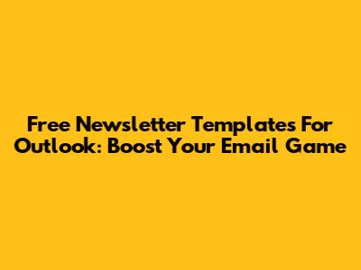 Free Newsletter Templates For Outlook: Boost Your Email Game