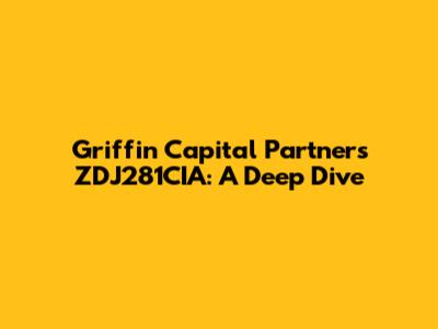 Griffin Capital Partners ZDJ281CIA: A Deep Dive