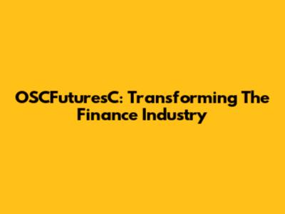 OSCFuturesC: Transforming The Finance Industry
