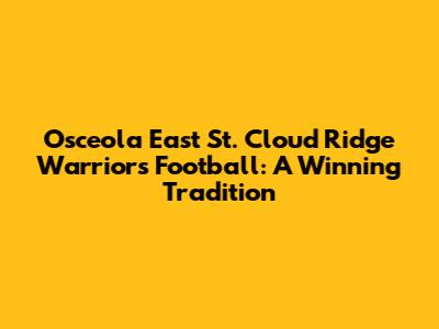 Osceola East St. Cloud Ridge Warriors Football: A Winning Tradition
