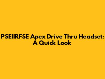 PSEIIRFSE Apex Drive Thru Headset: A Quick Look