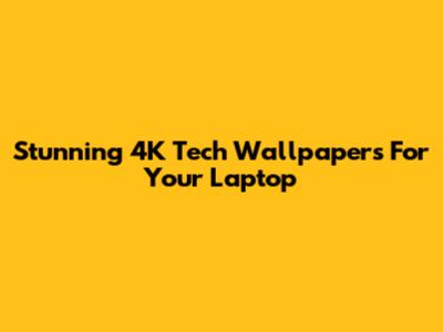 Stunning 4K Tech Wallpapers For Your Laptop
