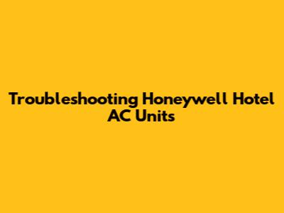 Troubleshooting Honeywell Hotel AC Units
